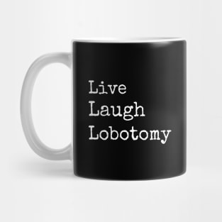 Live Laugh Lobotomy Mug